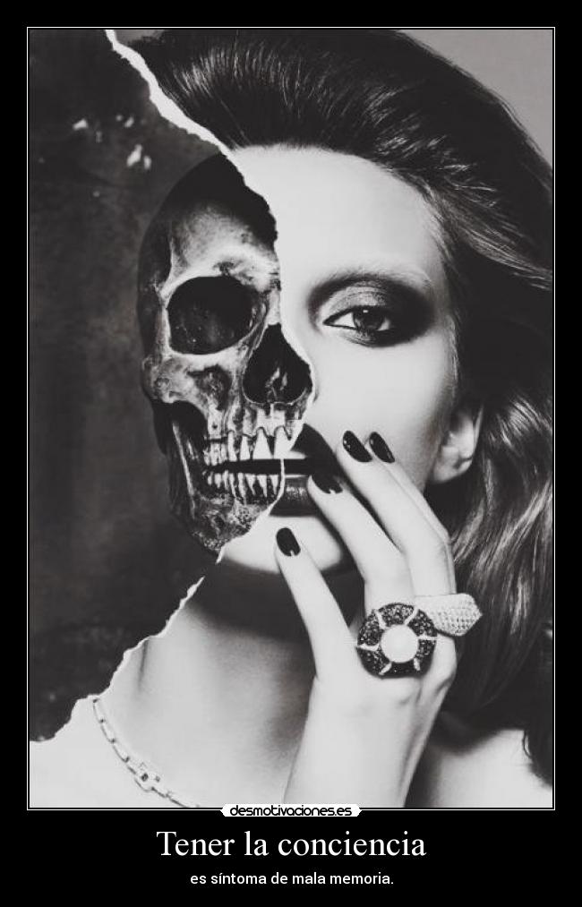 Tener la conciencia - es síntoma de mala memoria.
