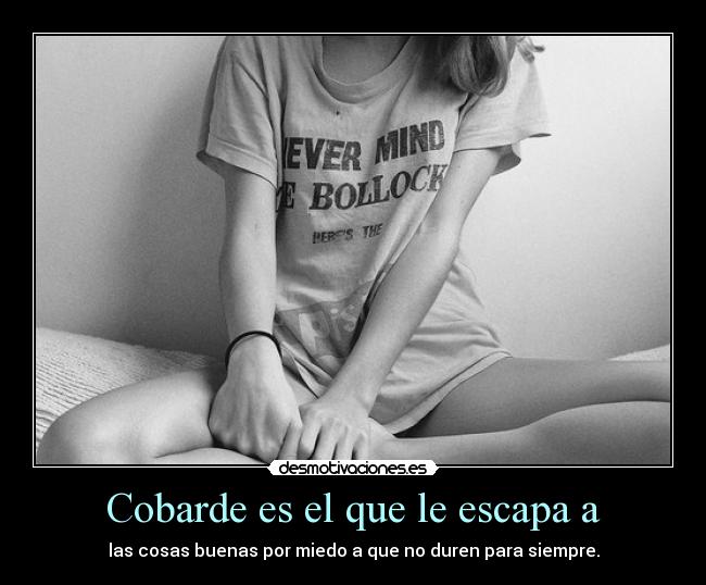 Cobarde es el que le escapa a -