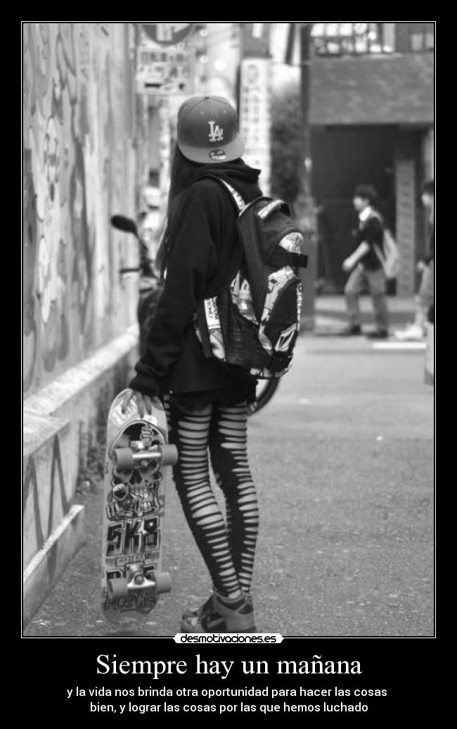Siempre hay un mañana - y la vida nos brinda otra oportunidad para hacer las cosas
bien, y lograr las cosas por las que hemos luchado