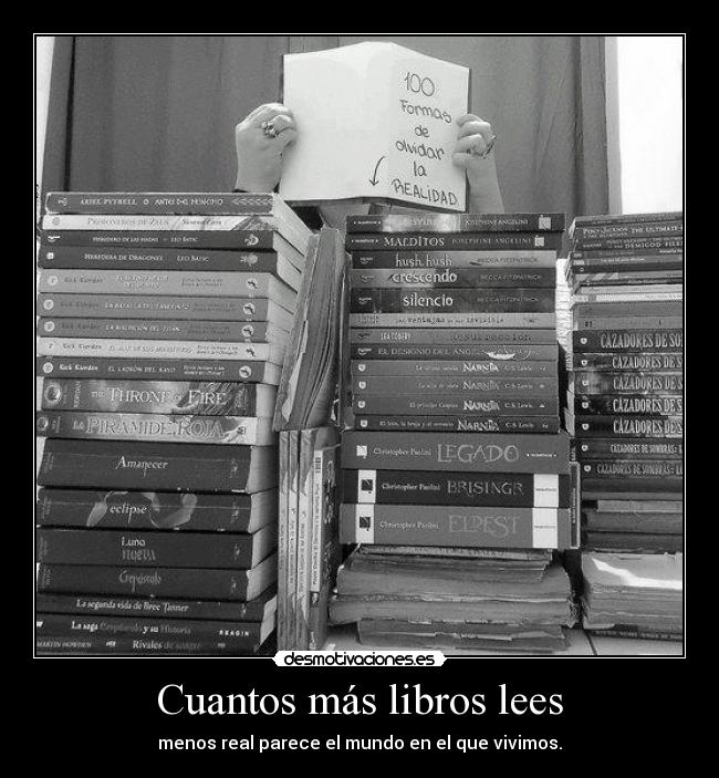 Cuantos más libros lees - menos real parece el mundo en el que vivimos.