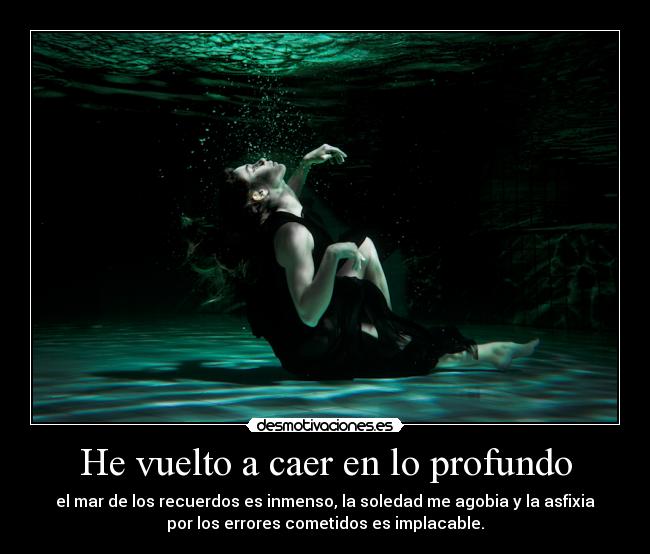 He vuelto a caer en lo profundo -