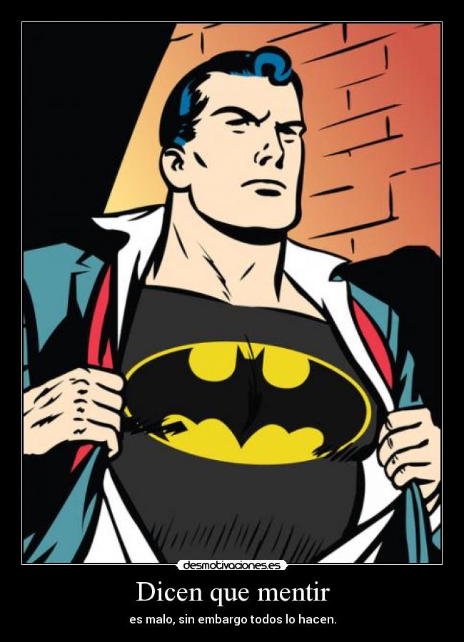 Dicen que mentir - es malo, sin embargo todos lo hacen.