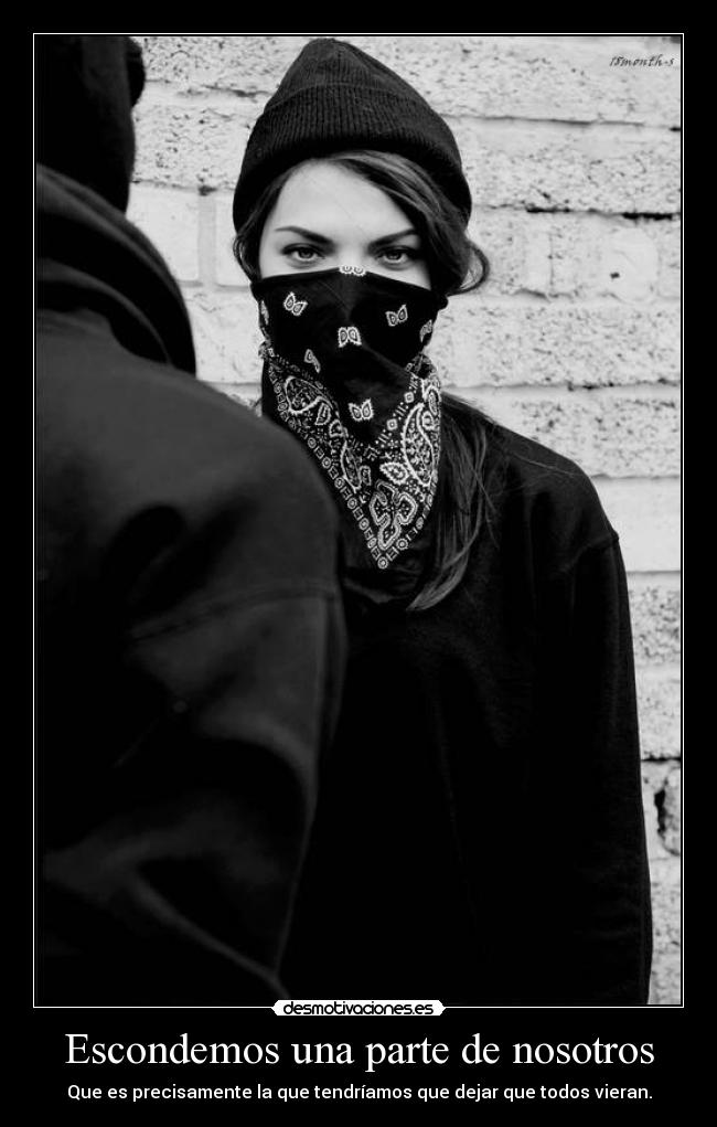 Escondemos una parte de nosotros - Que es precisamente la que tendríamos que dejar que todos vieran.