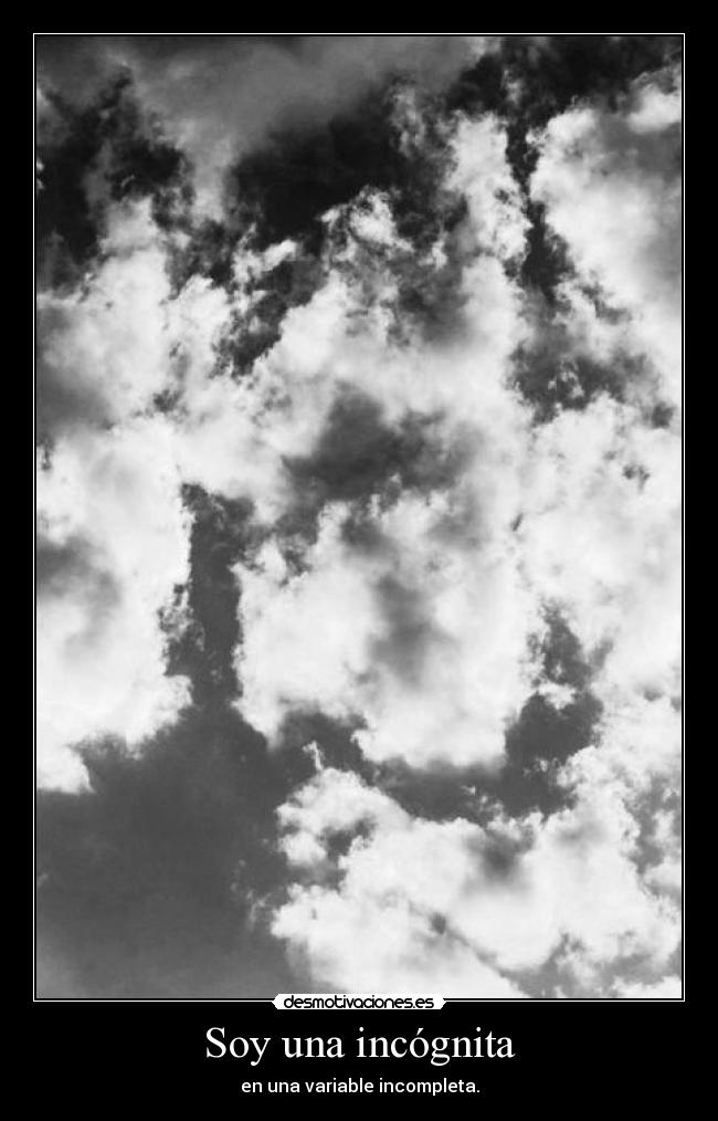 Soy una incógnita - en una variable incompleta.