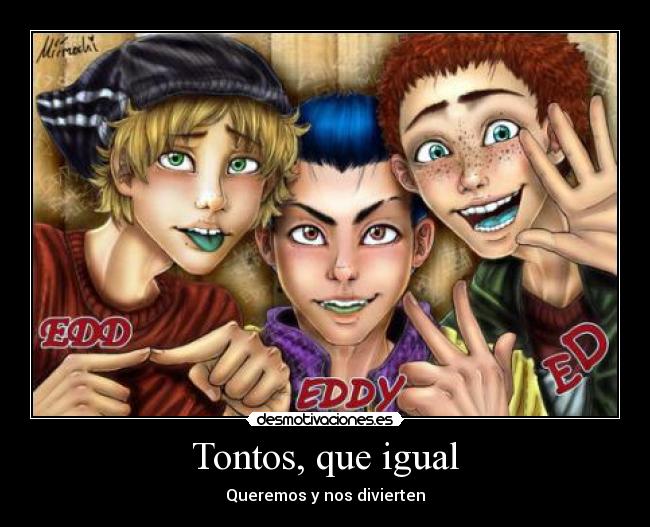 Tontos, que igual - Queremos y nos divierten