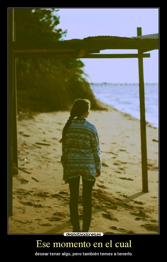 Ese momento en el cual -