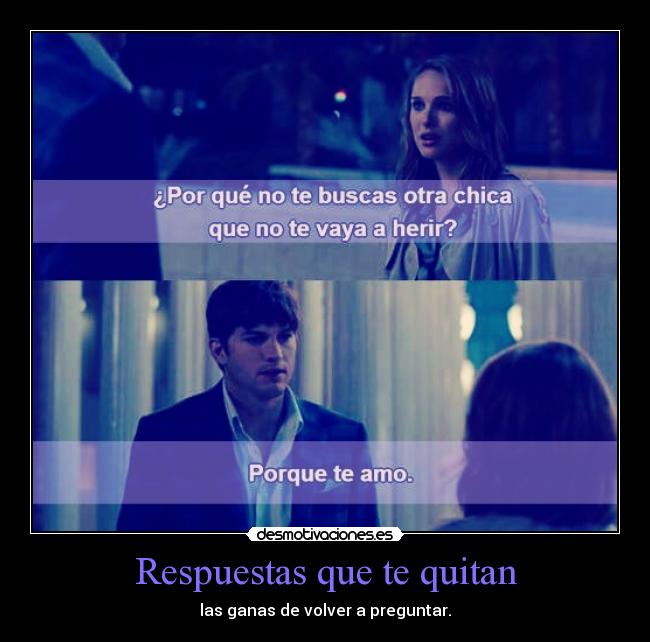Respuestas que te quitan - las ganas de volver a preguntar.