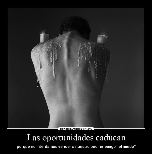 Las oportunidades caducan - porque no intentamos vencer a nuestro peor enemigo el miedo
