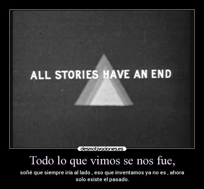 Todo lo que vimos se nos fue, -