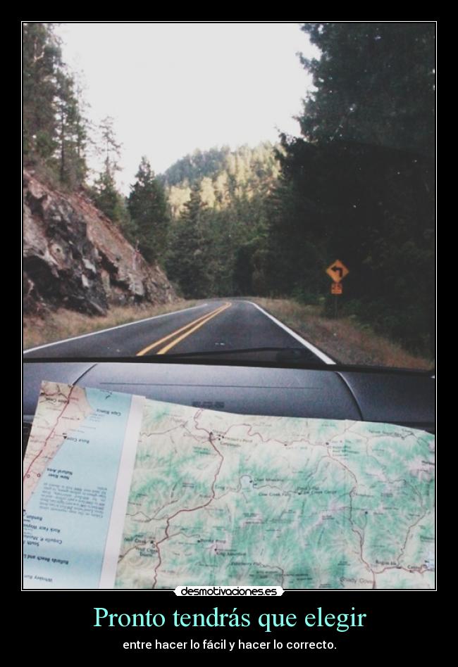 Pronto tendrás que elegir - entre hacer lo fácil y hacer lo correcto.