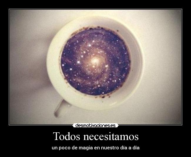 Todos necesitamos - un poco de magia en nuestro día a día