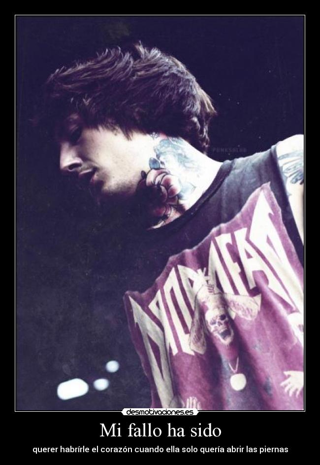 Mi fallo ha sido - querer habrírle el corazón cuando ella solo quería abrir las piernas