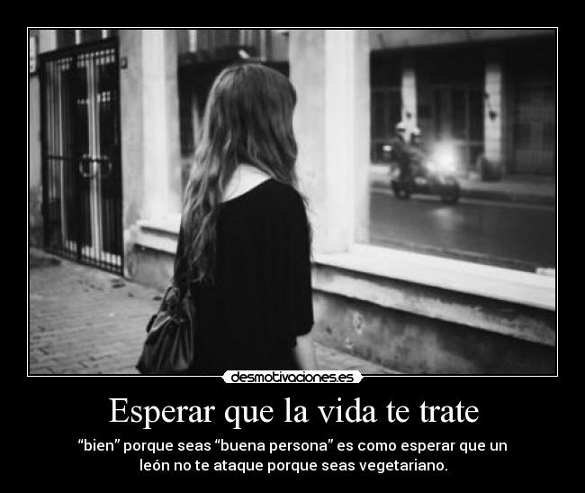 Esperar que la vida te trate -
