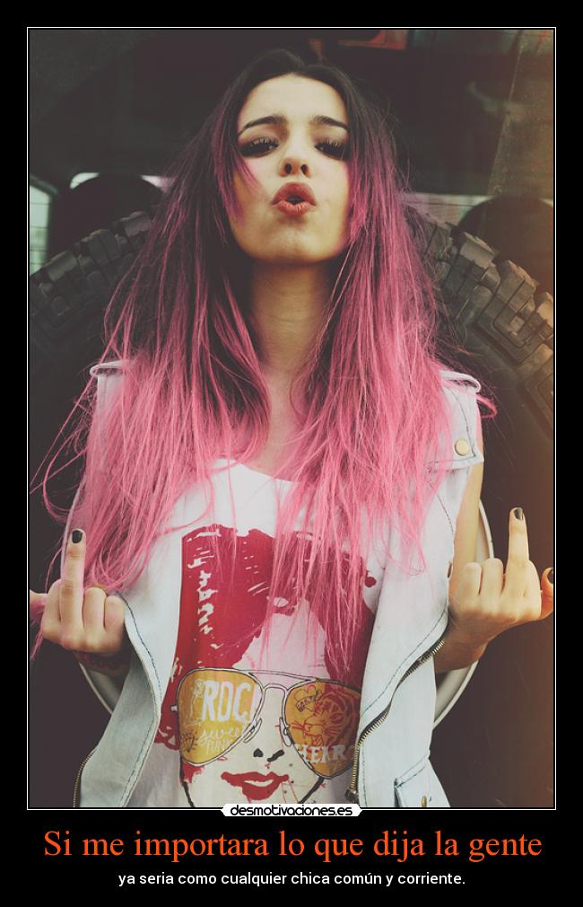 Si me importara lo que dija la gente -