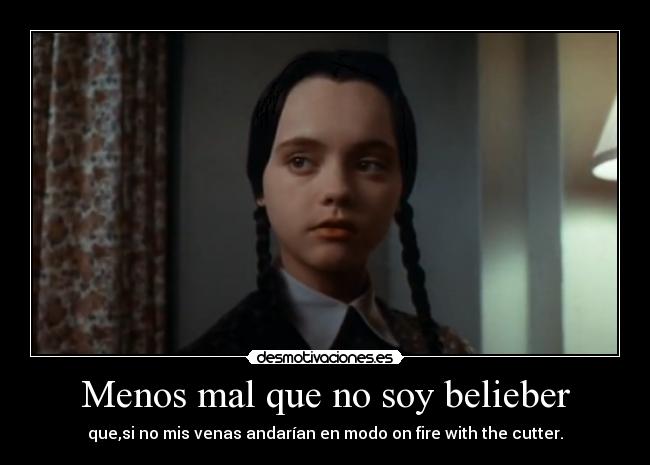 Menos mal que no soy belieber - que,si no mis venas andarían en modo on fire with the cutter.