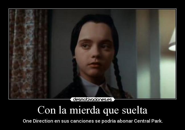 Con la mierda que suelta - One Direction en sus canciones se podría abonar Central Park.