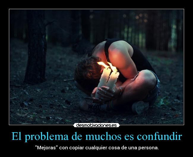El problema de muchos es confundir - 