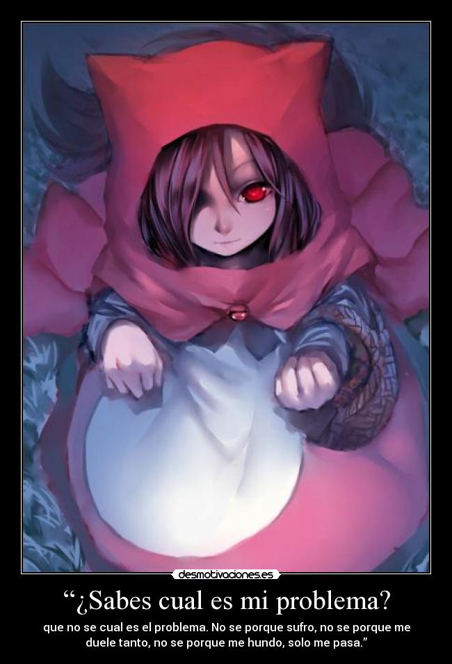 “¿Sabes cual es mi problema? -