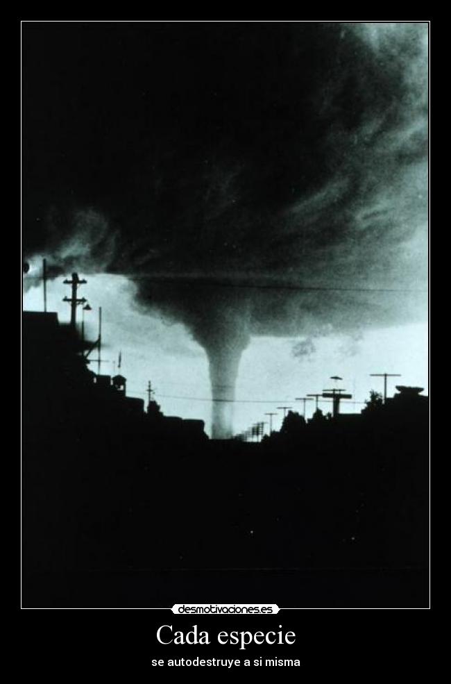 Cada especie - se autodestruye a si misma