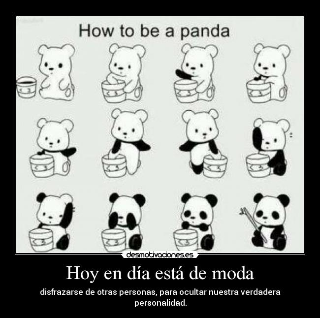 Hoy en día está de moda - disfrazarse de otras personas, para ocultar nuestra verdadera personalidad.