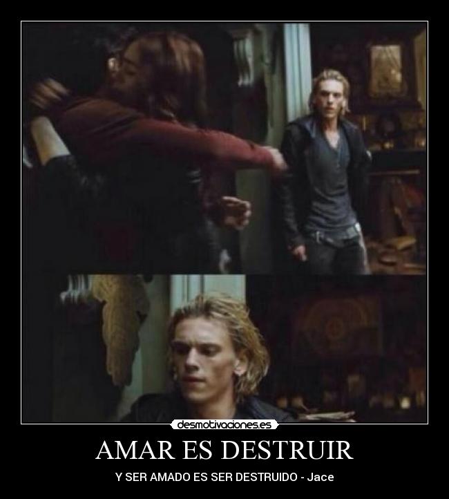 AMAR ES DESTRUIR - Y SER AMADO ES SER DESTRUIDO - Jace
