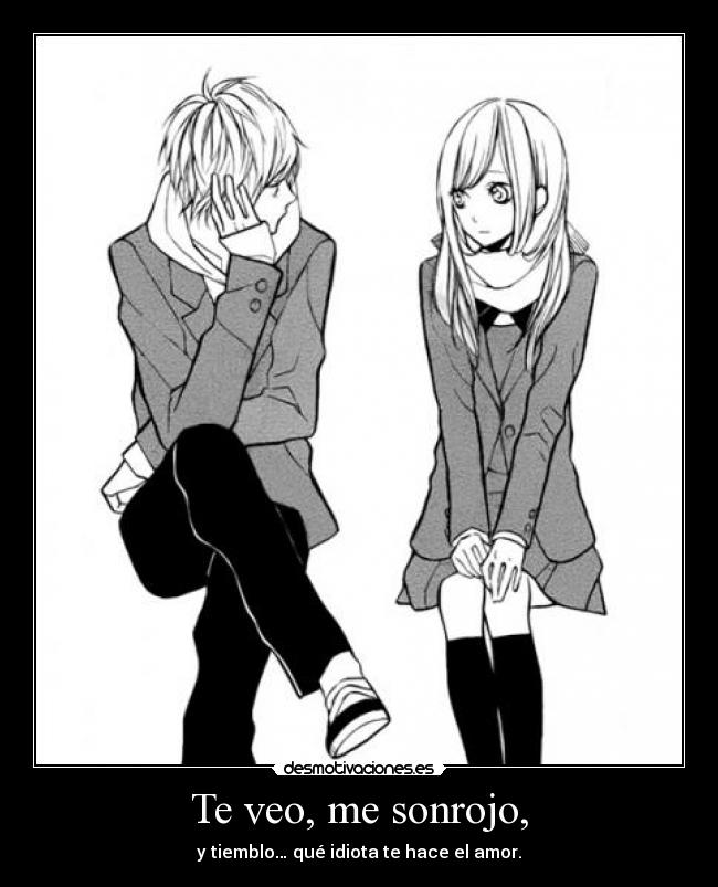 Te veo, me sonrojo, -