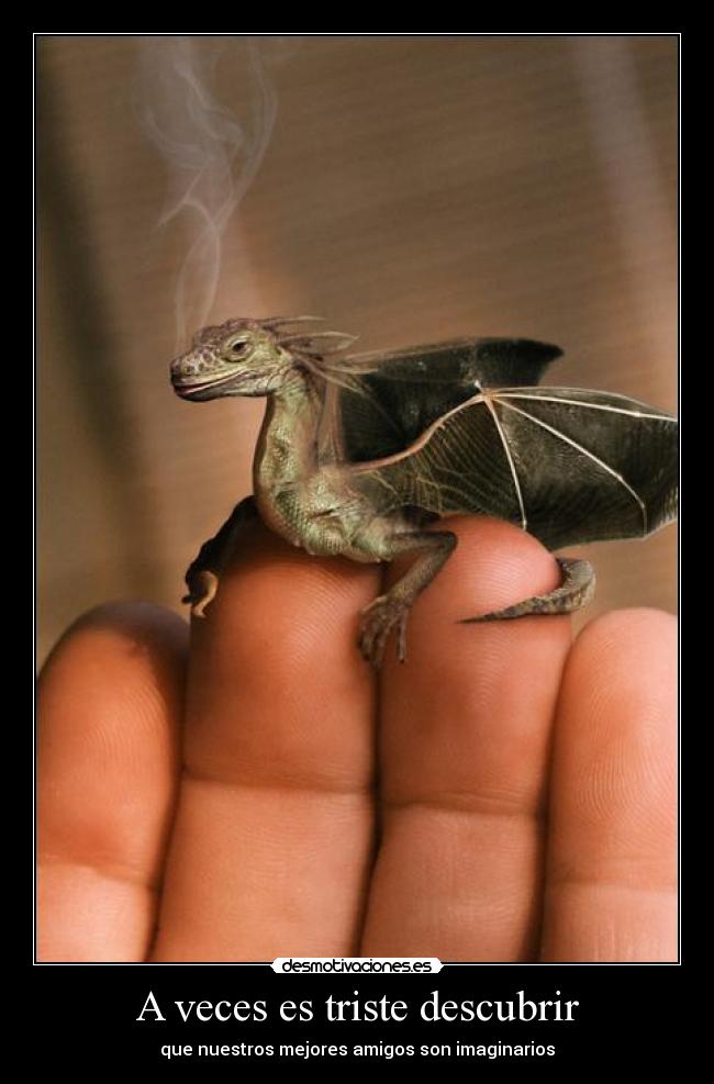 A veces es triste descubrir - que nuestros mejores amigos son imaginarios
