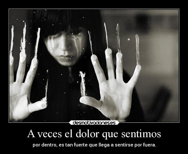 A veces el dolor que sentimos -