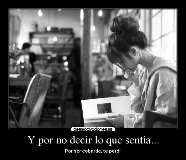 Y por no decir lo que sentía... -