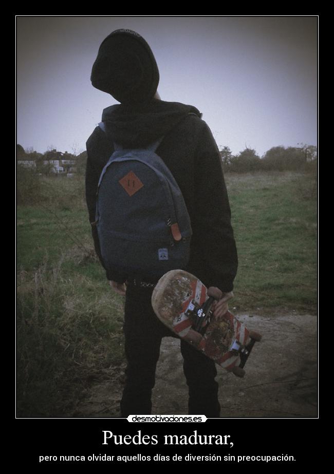 Puedes madurar, - 