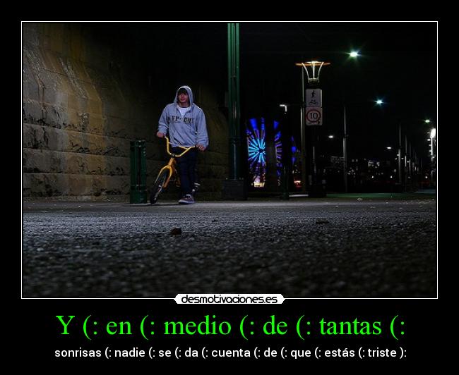 Y (: en (: medio (: de (: tantas (: - 