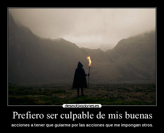 Prefiero ser culpable de mis buenas - 