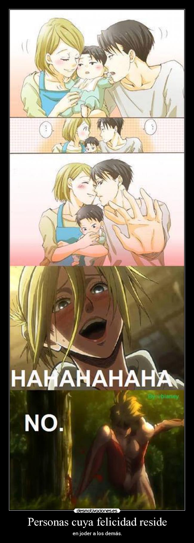 Personas cuya felicidad reside - en joder a los demás.