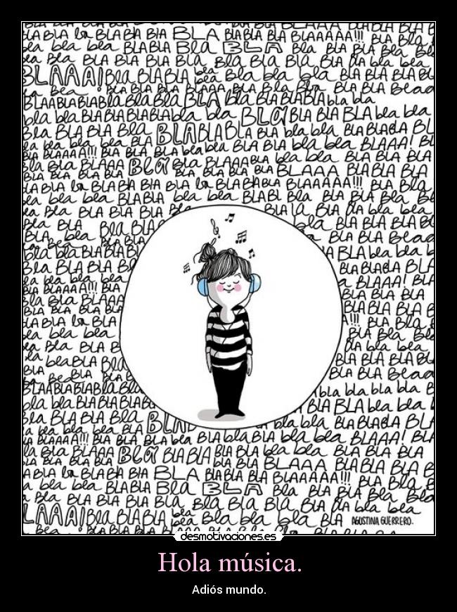 Hola música. -