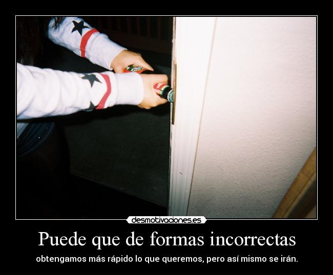 Puede que de formas incorrectas -