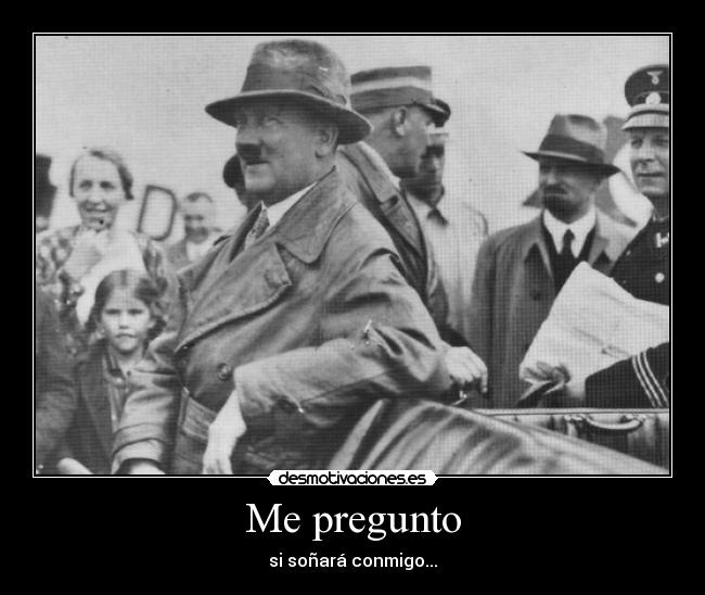 Me pregunto - si soñará conmigo...