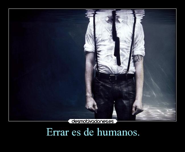 Errar es de humanos. - 