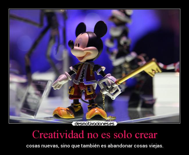 Creatividad no es solo crear - cosas nuevas, sino que también es abandonar cosas viejas.