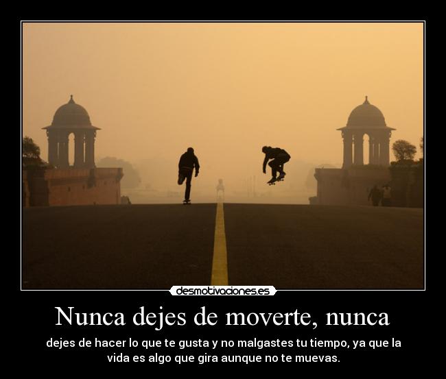 Nunca dejes de moverte, nunca -
