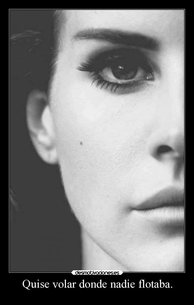 Quise volar donde nadie flotaba. - 
