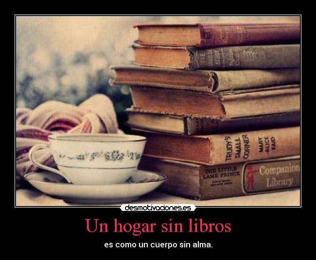 Un hogar sin libros - es como un cuerpo sin alma.
