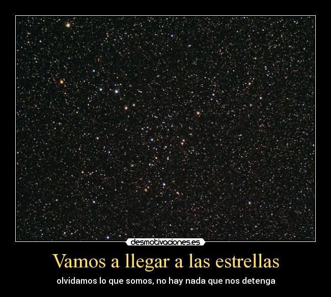 Vamos a llegar a las estrellas - olvidamos lo que somos, no hay nada que nos detenga
