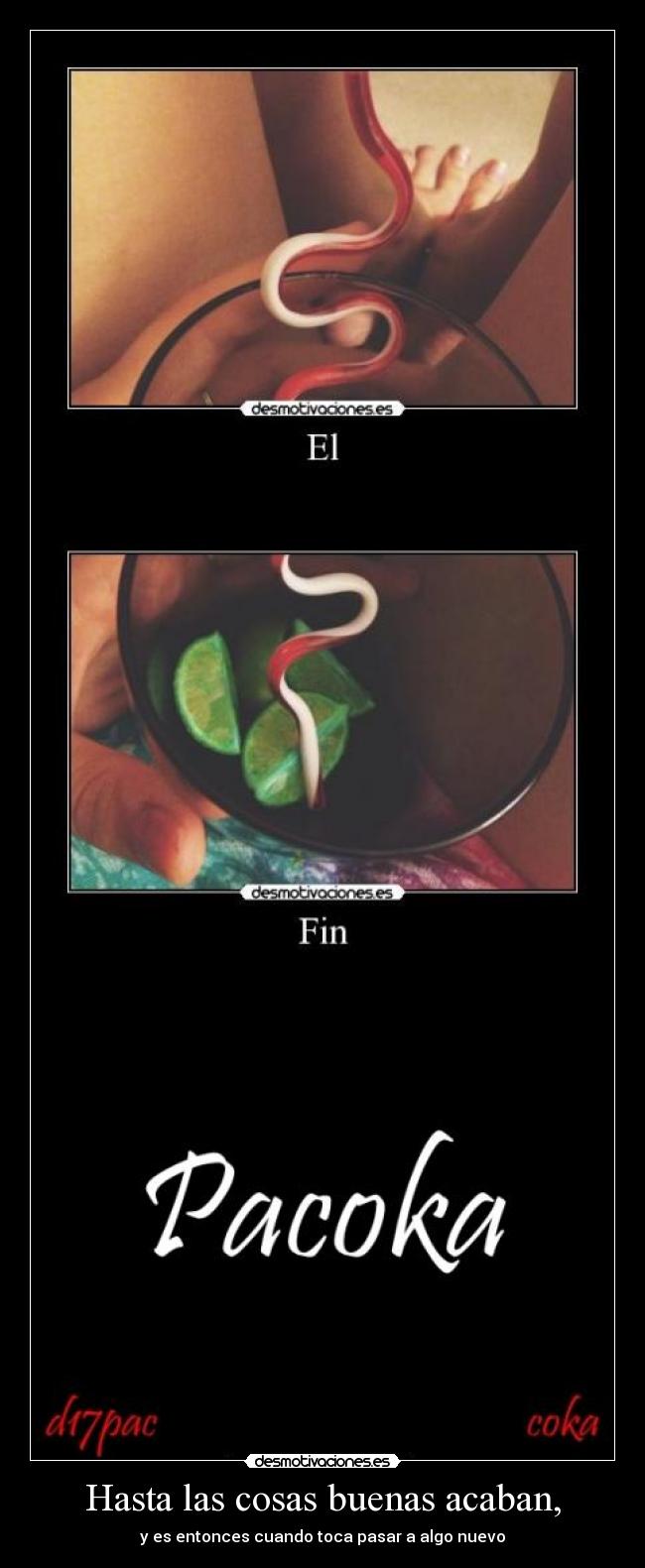 Hasta las cosas buenas acaban, -