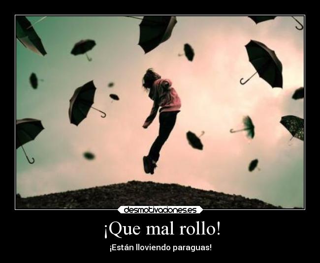 ¡Que mal rollo! Desmotivaciones ¡Que mal rollo! Desmotivaciones
