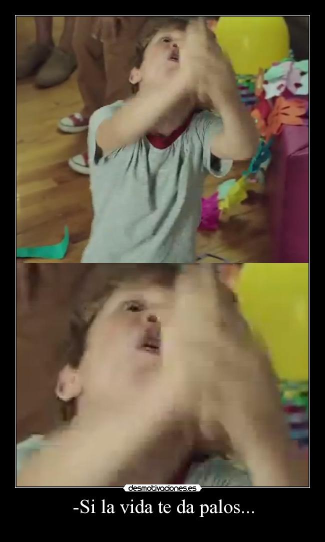 -Si la vida te da palos... -