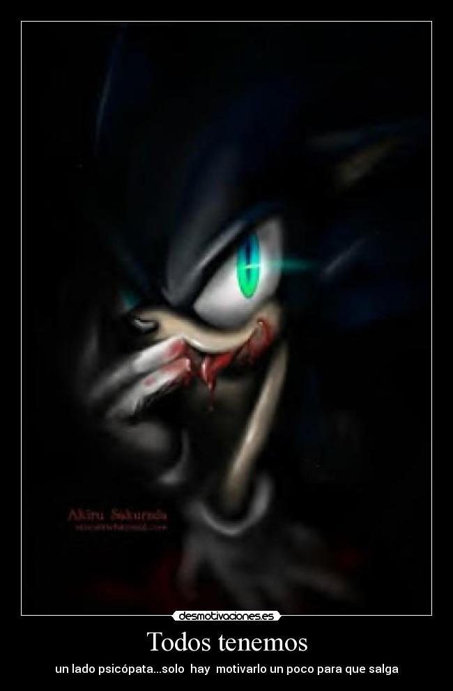 Todos tenemos - un lado psicópata...solo  hay  motivarlo un poco para que salga