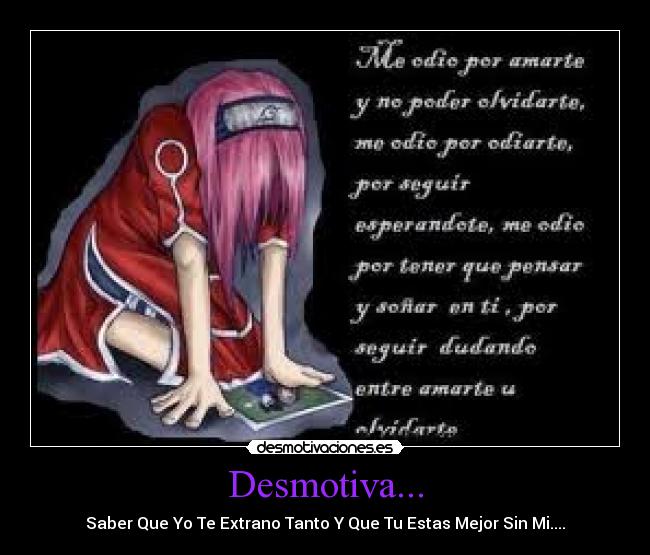 Desmotiva... - Saber Que Yo Te Extrano Tanto Y Que Tu Estas Mejor Sin Mi....