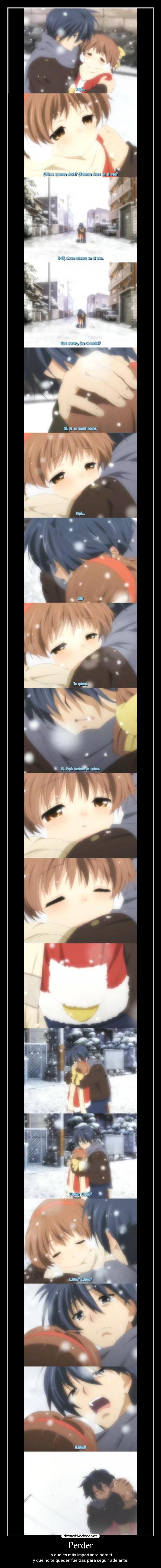 Perder - lo que es más importante para ti
y que no te queden fuerzas para seguir adelante.
