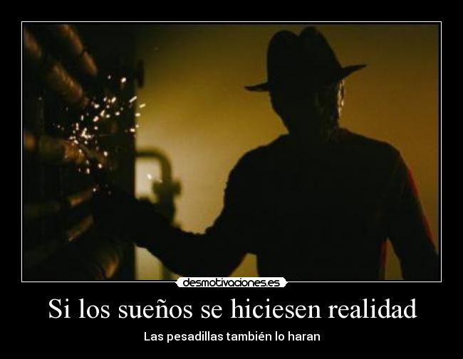 Si los sueños se hiciesen realidad - Las pesadillas también lo haran