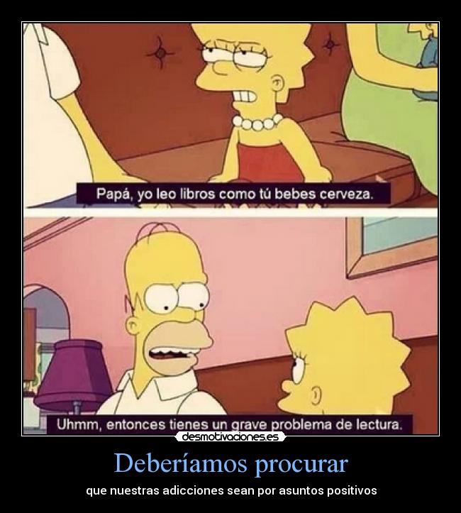 Deberíamos procurar - que nuestras adicciones sean por asuntos positivos